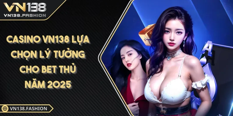 Casino VN138 điểm đến lý tưởng
