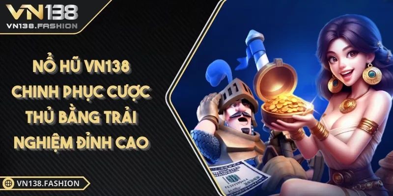 Nổ hũ VN138 nổ jackpot ring thưởng về nhà