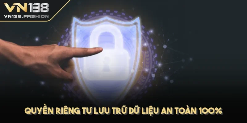 Quyền riêng tư lưu trữ dữ liệu an toàn 100%