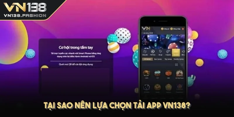 Tại sao nên lựa chọn tải app VN138?