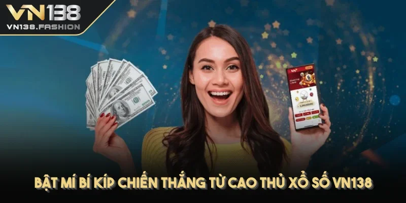 Bật mí bí kíp chiến thắng từ cao thủ xổ số VN138