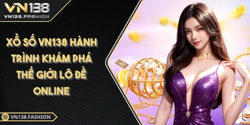 Xổ Số VN138 khám phá lô đề trúng lớn mỗi ngày