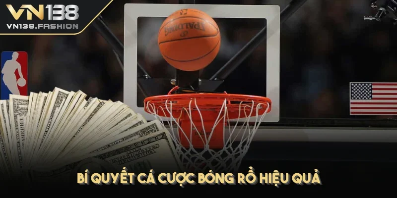 Bí quyết cá cược bóng rổ hiệu quả ăn hết tiền nhà cái 