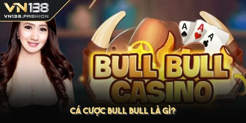 Cá cược Bull Bull là gì?