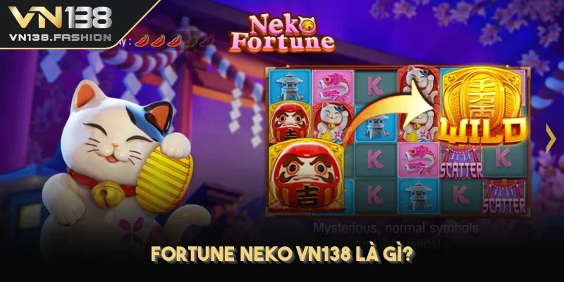 Fortune Neko VN138 là gì?