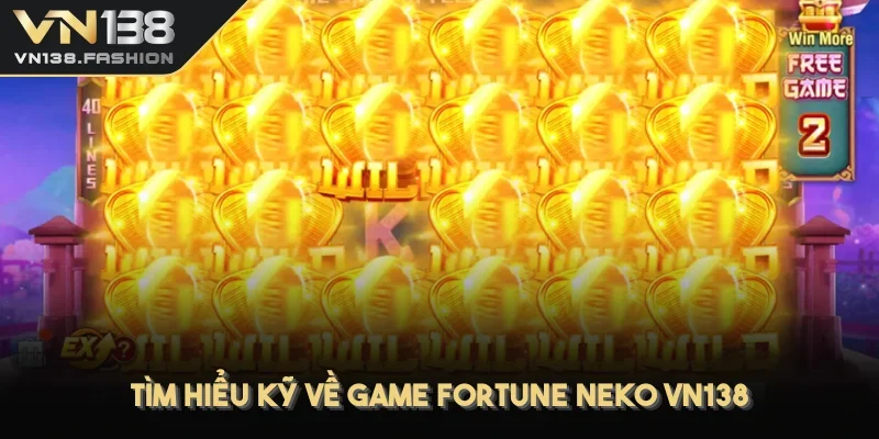 Tìm hiểu kỹ về game Fortune Neko VN138