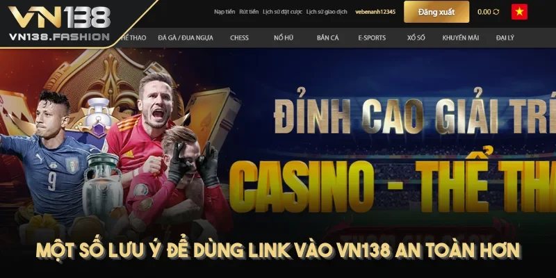 Một số lưu ý để dùng Link vào VN138 an toàn hơn