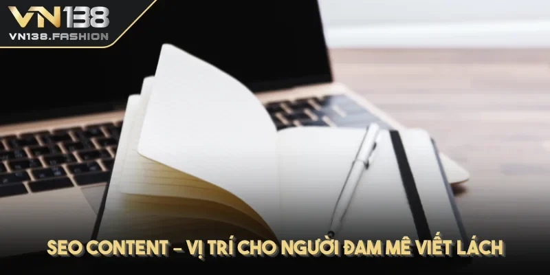 SEO content – vị trí cho người đam mê viết lách