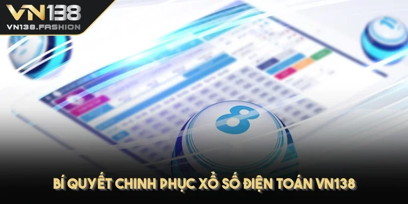 Bí quyết chinh phục xổ số điện toán VN138
