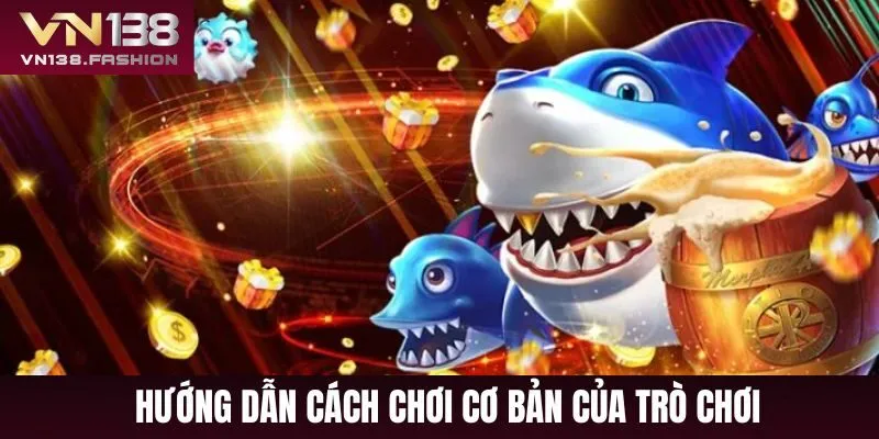 Trọn bộ hướng dẫn cách chơi bắn cá cơ  bản